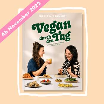 VORBESTELLUNG: „Vegan durch den Tag mit Zucker&Jagdwurst“ (Kochbuch)